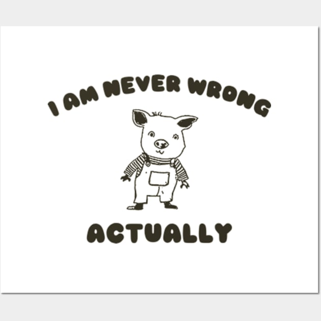 I Am Never Wrong Actually - Unisex Wall Art by ILOVEY2K